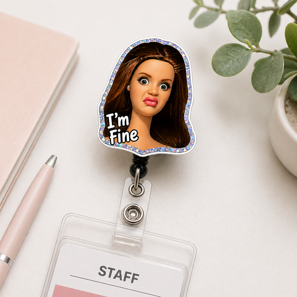 Doll Face Meme Badge Reel for Nurse/Teacher - I'm Fine Funny Quote